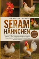 SERAMA HÄHNCHEN: Der vollständige Leitfaden zur Aufzucht von Serama-Hühnern Zucht, Fütterung, Einrichtung des Stalls, Eierproduktion, Verhalten, ... Pflege Tipps für Anfänger (German Edition) B0FRFRC2YC Book Cover