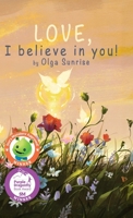 LOVE, I believe in you! B0GZCTWT2K Book Cover