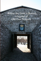 Where the Gold is Buried, a legend of Old Fort Niagara 1105635872 Book Cover