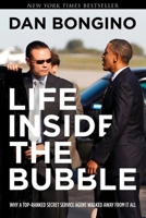 Life Inside the Bubble: Why a Top-Ranked Secret Service Agent Walked Away from It All 1938067363 Book Cover