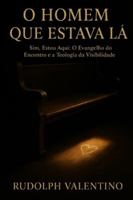 O Homem que Estava Lá: Sim, Estou Aqui: O Evangelho do Encontro e a Teologia da Visibilidade (Portuguese Edition) B0G4HKXM9V Book Cover