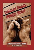 Callused Hands Hungry Heart 1450750168 Book Cover