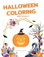 Halloween Coloring Book For Adults: An Adult Coloring Book with Horror Ghost,Spooky Characters, and Designs for Stress Relief and Relaxation (Color Me) 1700269674 Book Cover