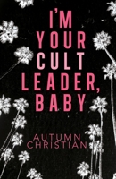 I'm Your Cult Leader, Baby 1968043373 Book Cover