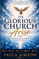 THE GLORIOUS CHURCH ARISE: Walking in the Power of the Holy Spirit B0HDXTPHFS Book Cover