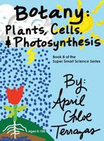 Botany: Plants, Cells and Photosynthesis 0991147294 Book Cover