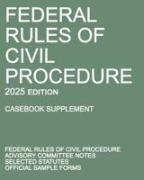 Federal Rules of Civil Procedure; 2025 Edition (Casebook Supplement): With Advisory Committee Notes, Selected Statutes, and Official Forms 1640021574 Book Cover