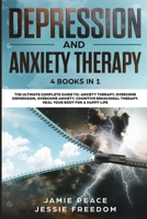 Depression and Anxiety Therapy: 4 Books in 1: The Ultimate Guide to: Overcome Depression and Anxiety, Cognitive Behavioral Therapy. Heal your Body for a Happy Life 1801129061 Book Cover