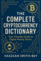 THE COMPLETE CRYPTOCURRENCY DICTIONARY: Your Friendly Guide to Digital Money Terms B0FNKHJG4Y Book Cover