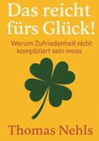 Das reicht fürs Glück!: Warum Zufriedenheit nicht kompliziert sein muss 3384651316 Book Cover