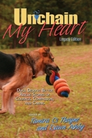 Unchain My Heart: Dogs Deserve Better Rescue Stories of Courage, Compassion, and Caring 1954039689 Book Cover