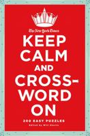 The New York Times Keep Calm and Crossword On: 200 Easy Puzzles 0312681410 Book Cover