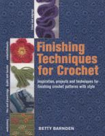 Finishing Techniques for Crochet: Inspiration, Projects and Techniques for Finishing Crochet Patterns with Style. Betty Barnden 1844484343 Book Cover