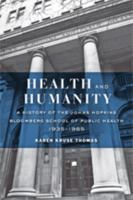 Health and Humanity: A History of the Johns Hopkins Bloomberg School of Public Health, 1935–1985 1421421089 Book Cover