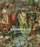 Richard Dadd: Beyond Bedlam 1915815193 Book Cover