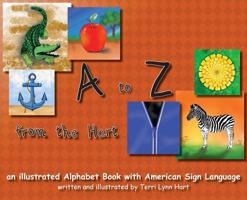 A to Z from The Hart: an illustrated Alphabet Book with American Sign Language 0578505347 Book Cover