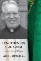 Lengthening God's Arm: A Jesuit's Life and Thoughts 1627203079 Book Cover