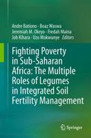 Fighting Poverty in Sub-Saharan Africa: The Multiple Roles of Legumes in Integrated Soil Fertility Management 9400715358 Book Cover