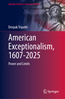 American Exceptionalism, 1607-2025: Power and Limits (Springer Studies in American Politics) 3032207371 Book Cover