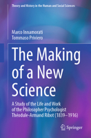 The Making of a New Science: A Study of the Life and Work of the Philosopher Psychologist Théodule-Armand Ribot (1839-1916) 3032358760 Book Cover