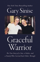 Graceful Warrior: The True Story of a Son, a Father, and a Family Who Carried Each Other Through 1400208157 Book Cover