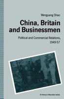 China, Britain and Businessmen: Political and Commercial Relations, 1949-57 1349119954 Book Cover