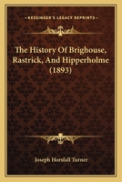 The History of Brighouse, Rastrick, and Hipperholme; With Monorial Notes on Coley, Lightcliffe, Northowram, Shelf, Fixby, Clifton and Kirklees 1015675204 Book Cover