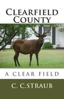 Clearfield County, A Clear... Field 1482008920 Book Cover