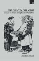 Enemy in our Midst: Germans in Britain during the First World War 0854963081 Book Cover