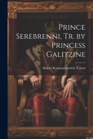 Prince Serebrenni, Tr. by Princess Galitzine 1021235806 Book Cover