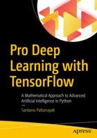 Pro Deep Learning with Tensorflow: A Mathematical Approach to Advanced Artificial Intelligence in Python 1484230957 Book Cover
