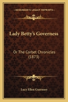 Lady Betty's Governess; or, The Corbet Chronicles 0526751738 Book Cover
