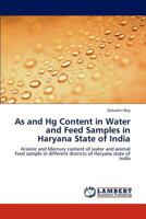 As and Hg Content in Water and Feed Samples in Haryana State of India: Arsenic and Mercury content of water and animal feed sample in different districts of Haryana state of India 384652932X Book Cover