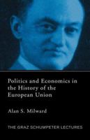 Politics and Economics in the History of the European Union (The Graz Schumpeter Lectures) 0415653894 Book Cover