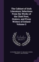 The Cabinet of Irish Literature; Selections from the Works of the Chief Poet, Orators, and Prose Writers of Ireland Volume 2 1355811570 Book Cover