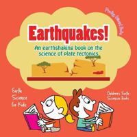 Earthquakes! - An Earthshaking Book on the Science of Plate Tectonics. Earth Science for Kids - Children's Earth Sciences Books 1683239997 Book Cover