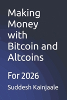 Making Money with Bitcoin and Altcoins: For 2026 B0G8DFK3DP Book Cover