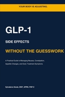 Managing GLP-1 Side Effects: A Practical Guide to Nausea, Constipation, Appetite Changes, and Early Treatment Symptoms B0GY7L7YQX Book Cover