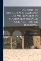 Die Juden in Deutschland W�hrend des Mittelalters in Politischer, Socialer und Rechtlicher Beziehung 1016468318 Book Cover