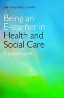 Being an E-Learner in Health and Social Care: A Student's Guide 0415401429 Book Cover