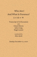 Who Am I and What Is Presence 1088257224 Book Cover