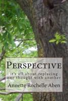 Perspective: It's All about Replacing One Thought with Another 150030249X Book Cover