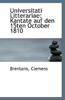 Universitati Litterariae: Kantate auf den 15ten October 1810 1110806213 Book Cover