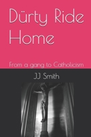 Dürty Ride Home: From a gang to Catholicism B0H1F2ZWTD Book Cover