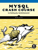 MySQL Crash Course: A Hands-on Introduction to Database Development 1718503008 Book Cover