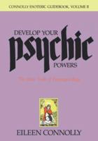 Develop Your Psychic Powers, Connolly Esoteric Guidebook Series: Volume II (Connolly Esoteric Guidebooks, Vol II) 0878771514 Book Cover