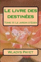 Le livre des destin�es: Tome III Le jardin d'Eden 1533197075 Book Cover