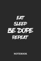 Eat Sleep Be Dope Repeat Notebook: 6x9 inches - 110 dotgrid pages - Greatest accessory for the best - Gift, Present Idea 1690707615 Book Cover