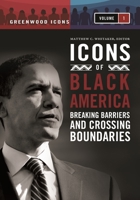 Icons of Black America: Breaking Barriers and Crossing Boundaries [3 volumes] 0313376425 Book Cover
