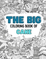 Cake: THE BIG COLORING BOOK OF CAKE: An Awesome Cake Adult Coloring Book - Great Gift Idea B09DN35DZJ Book Cover